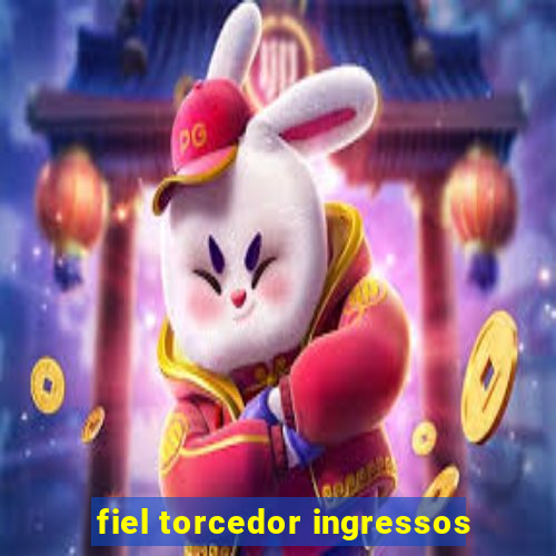 fiel torcedor ingressos